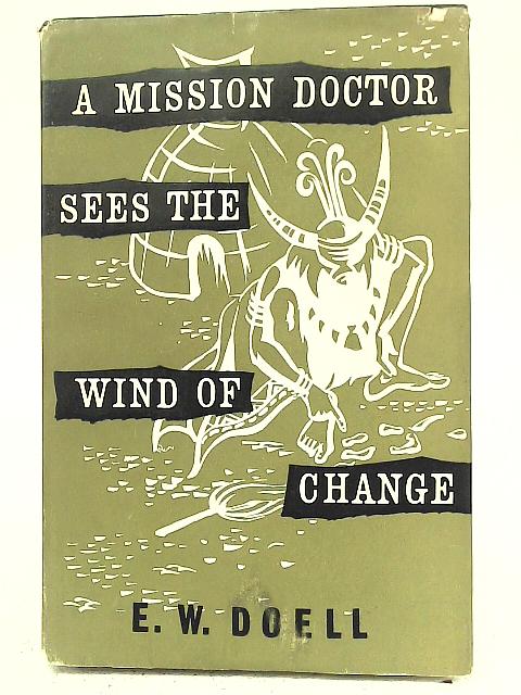 A Mission Doctor Sees The Wind of Change von E.W Doell