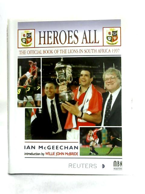 Heroes All, The Official Book of the Lions in South Africa 1997 By Ian McGeechan