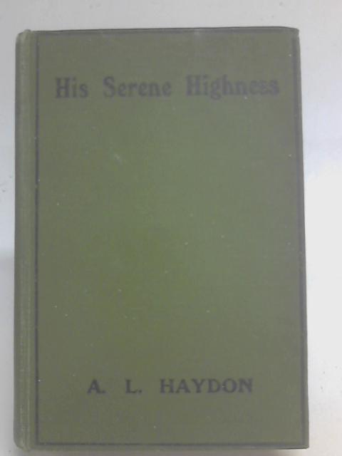 His Serene Highness By A. L. Haydon