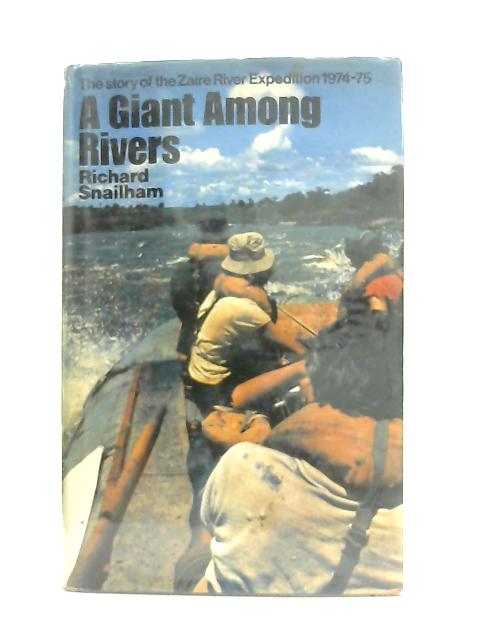 Giant Among Rivers, Story of the Zaire River Expedition By Snailham, Richard