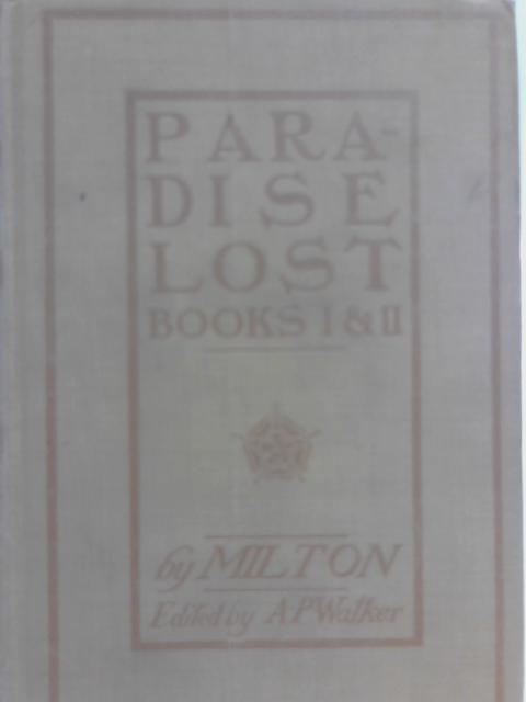 Selections From Paradise Lost,: Including Books I. and II. Entire, and Portions of Books III. IV., VI., VII., and X By John Milton