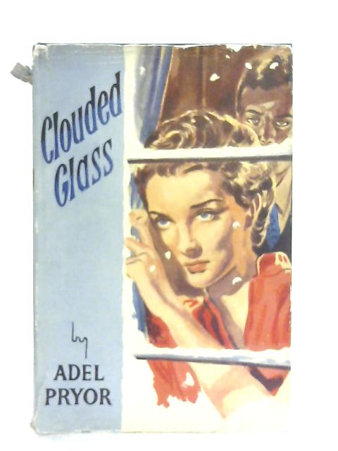 Clouded Glass By Adel Pryor