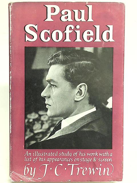 Paul Scofield: An Illustrated Study of His Work, With a List of His Appearances on Stage and Screen (no.6) By J. C Trewin