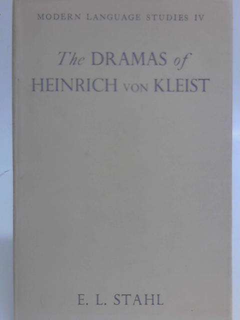 The Dramas of Heinrich Von Kleist By E. L. Stahl