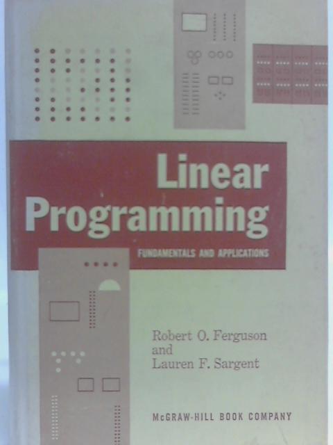Linear Programming: Fundamentals and Applications By Robert O. Ferguson & Lauren F. Sargent