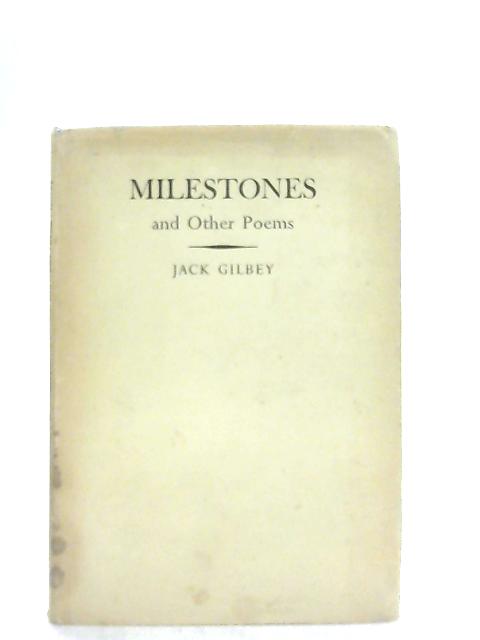 Milestones and Other Poems By Jack Gilbey