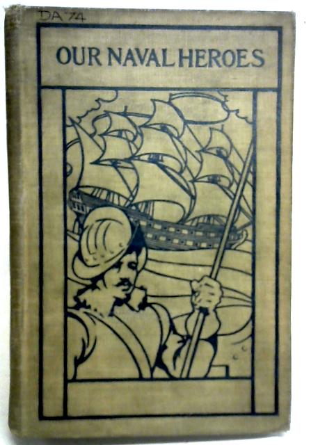 Our Naval Heroes By G Marindin & Charles Beresford