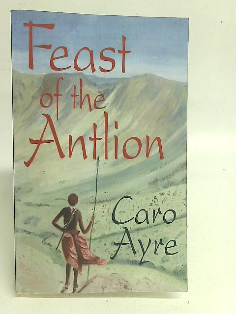 Feast of the Antlion By Caro Ayre