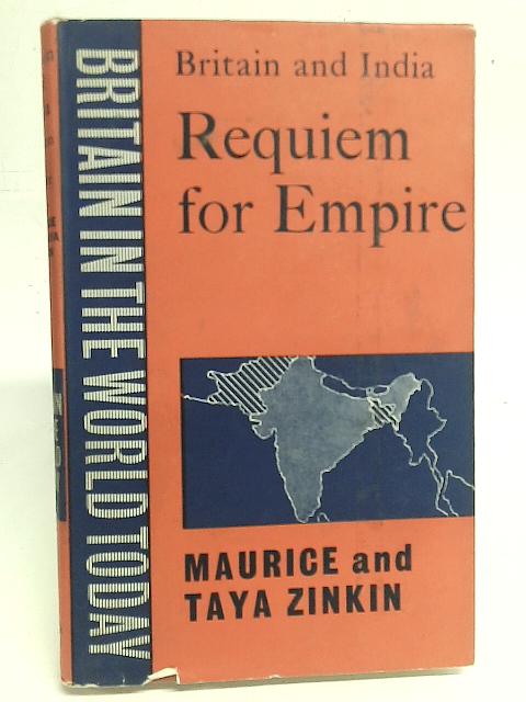 Britain And India Requiem For Empire By Maurice and Taya Zinkin