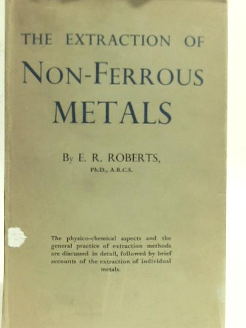 The Extraction of Non-ferrous Metals par E. R. Roberts
