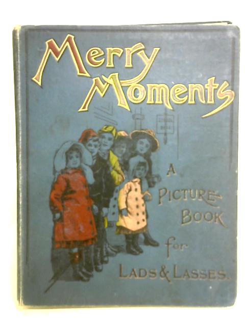 Merry Moments A Picture Book For Lads And Lasses By C. D. M