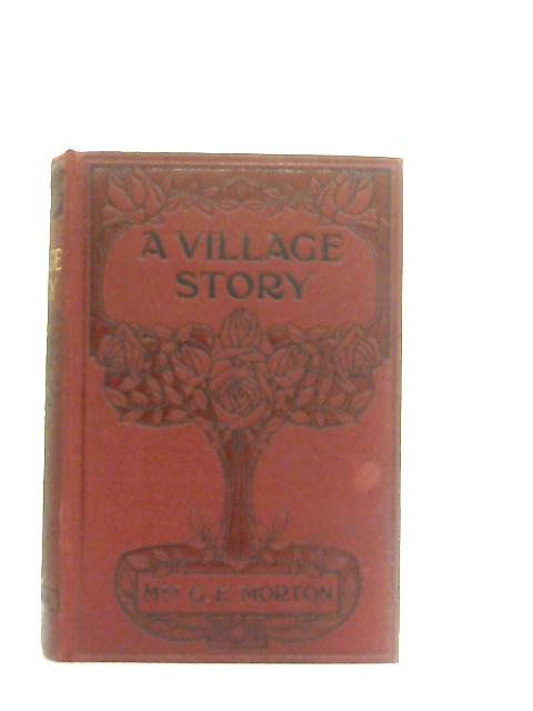 A Village Story By Mrs. G. E. Morton