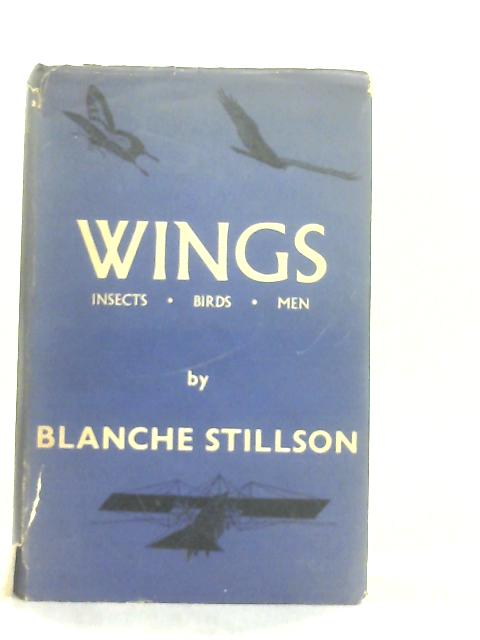 Wings, Insects, Birds, Men By Blanche Stillson