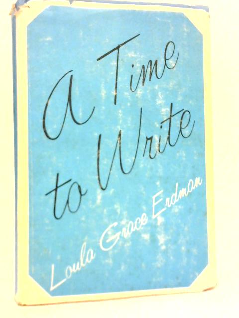 A Time to Write By Loula Grace Erdman