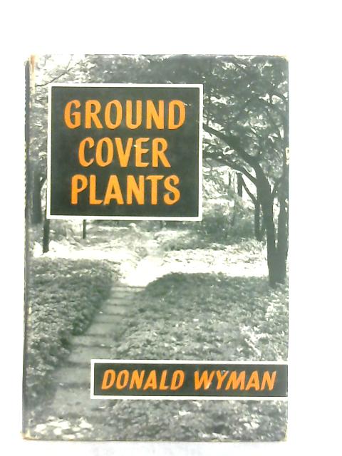 Ground Cover Plants By Donald Wyman