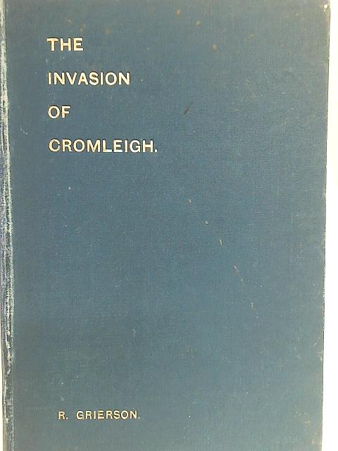 The Invasion of Cromleigh: A Story of the Times By Robert Grierson