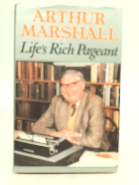 Life's Rich Pageant By Arthur Marshall
