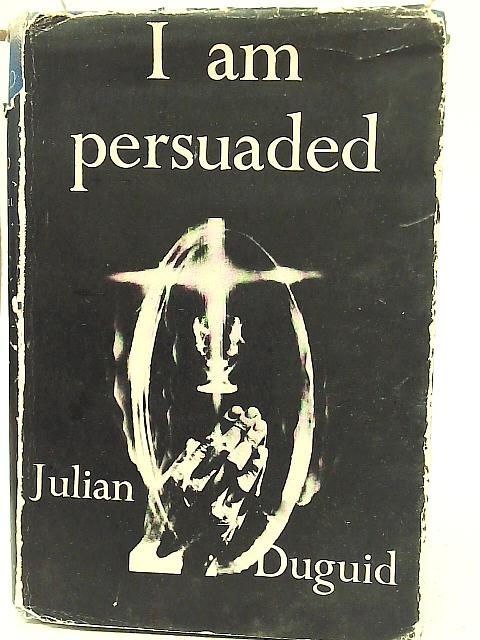 I Am Persuaded By Julian Duguid