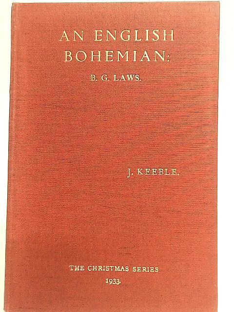 An English Bohemian. A Tribute to B. G. Laws by John Keeble. By B. G. Laws