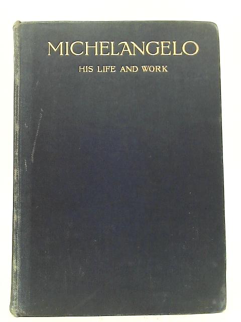 Michelangelo. His Life and Work By Adolfo Venturi