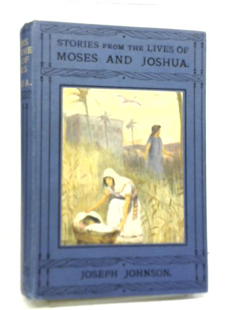 Stories From The Lives of Moses and Joshua By Joseph Johnson