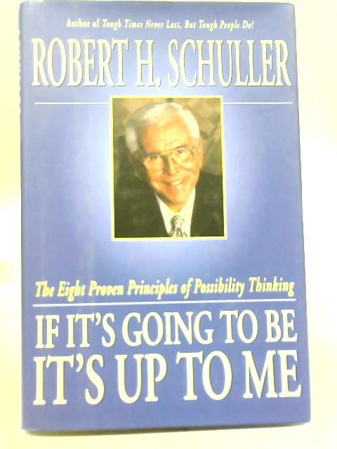If It's Going To Be, It's Up To Me von Robert Harold Schuller