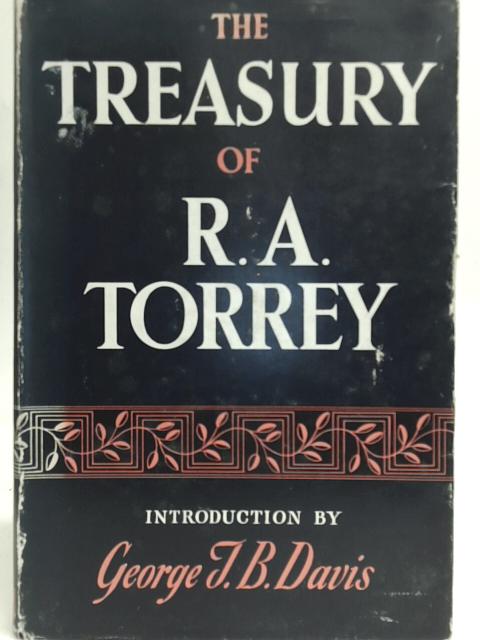 The Treasury of R. A. Torrey By R. A. Torrey