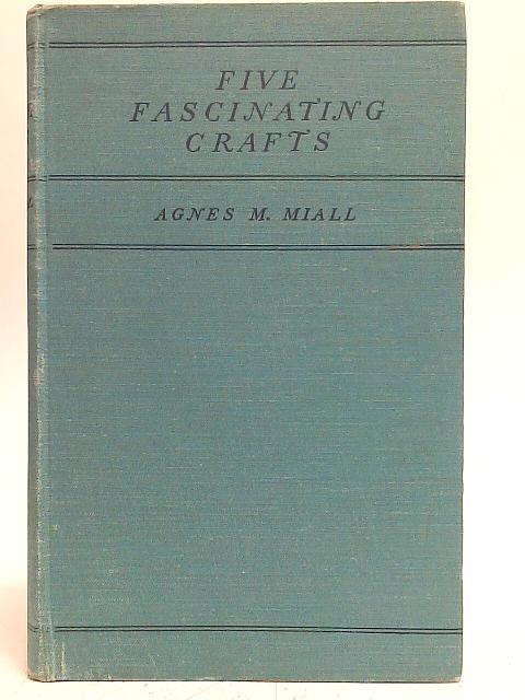 Five Fascinating Crafts By Agnes M. Miall
