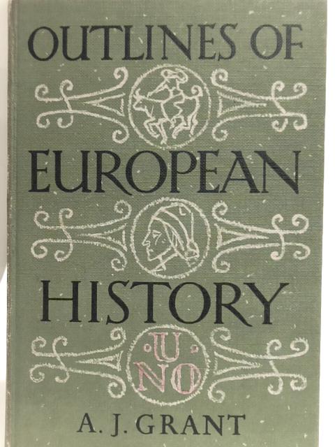 Outlines of European History By A. J. Grant
