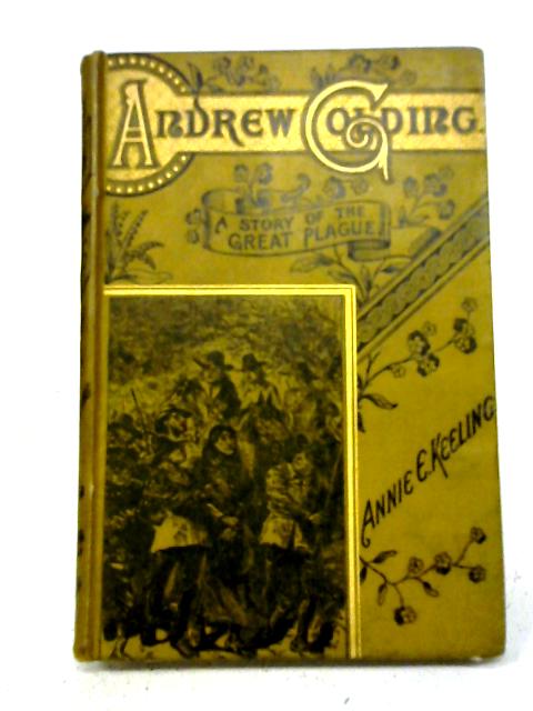 Andrew Golding: A Tale of the Great Plague By Annie E Keeling