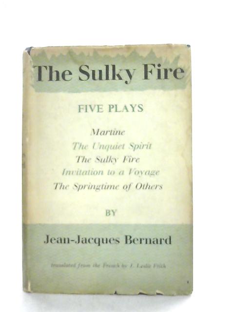 The Sulky Fire, Five Plays By Jean-Jacques Bernard