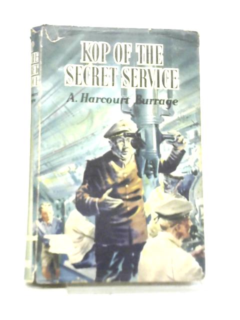 Kop of the Secret Service By A. Harcourt Burrage