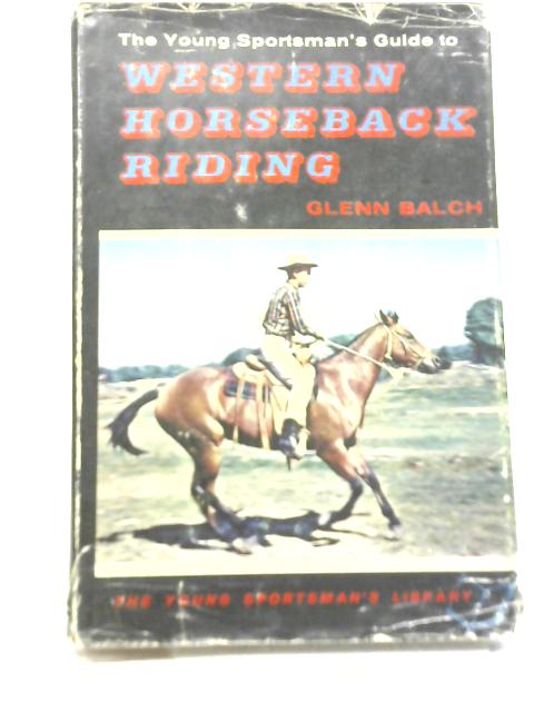 The Young Sportsman's Guide To Western Horseback Riding By Glenn Balch