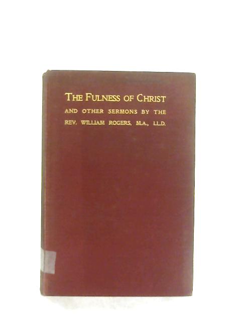 The Fulness of Christ and Other Sermons By William Rogers