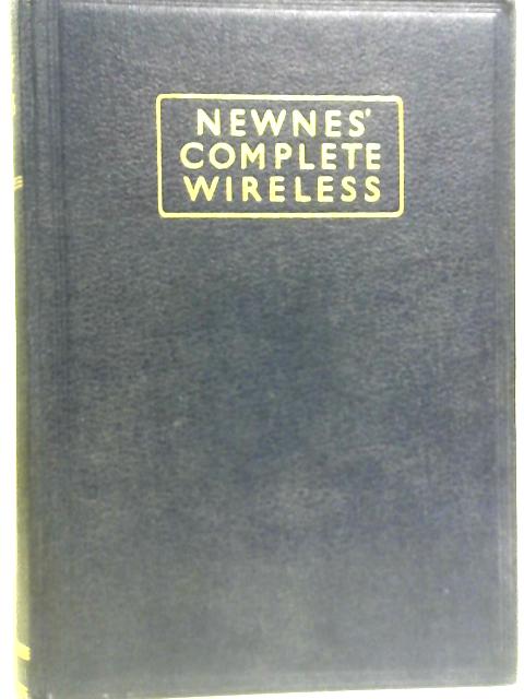 Newnes' Complete Wireless - Volume 1 (I) (One) - A Practical and Authoritative Work for Everyone Interested in the Wireless Industry By Unstated