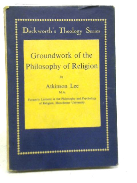Groundwork of The Philosophy of Religion von Atkinson Lee