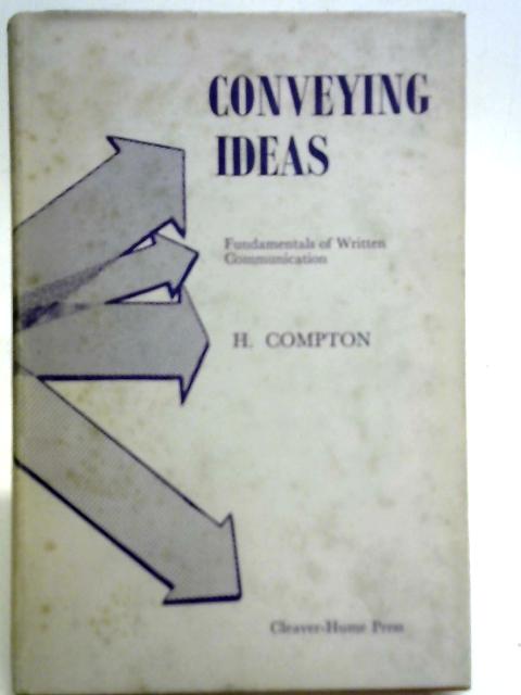 Conveying Ideas: Fundamentals of Written Communication By Henry Compton