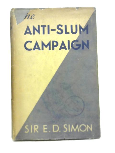 The Anti-Slum Campaign von Sir E. D. Simon