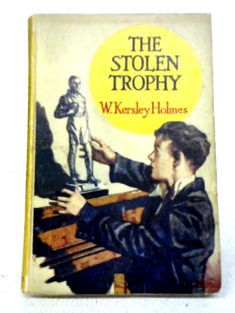 The Stolen Trophy and Other Stories By W. Kersley Holmes