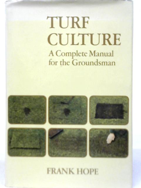 Turf Culture: A Complete Manual for the Groundsman By Frank Hope