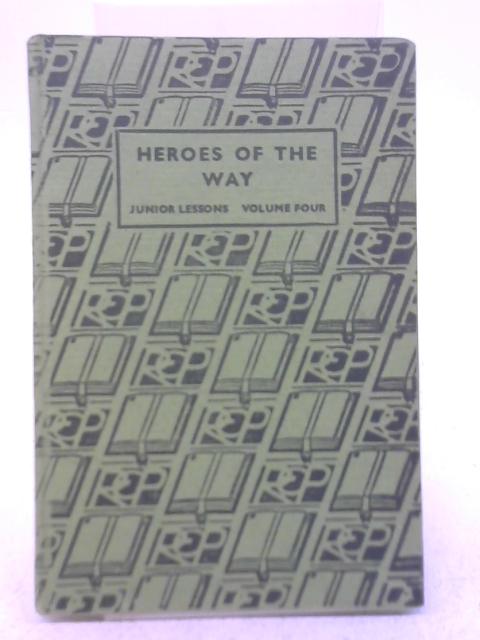 Heroes of the Way (Vol. IV) By Ernest H. Hayes, F. S. Popham