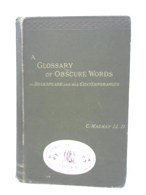 A Glossary of Obscure Words and Phrases in the Writings of Shakspeare and His Contemporaries By Charles Mackay