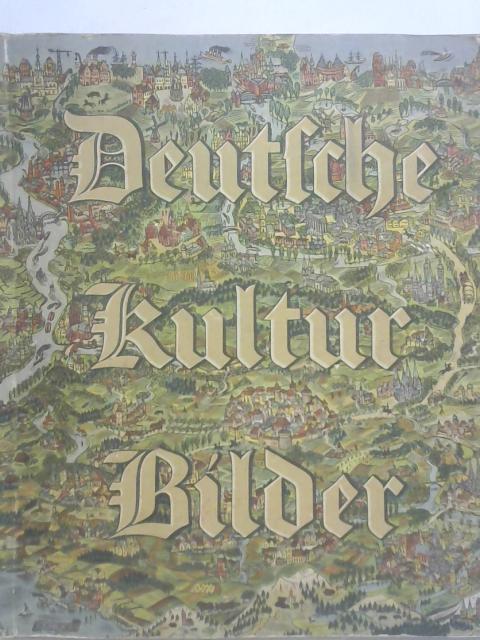 Deutsche Kultur Bilder. Deutsches Leben in 5 Jahrhunderten. 1400 - 1900. By Unbekannt