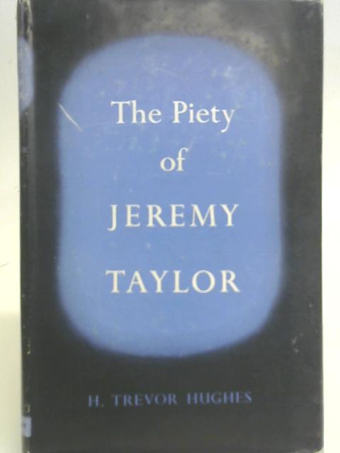 The Piety of Jeremy Taylor By H. T. Hughes
