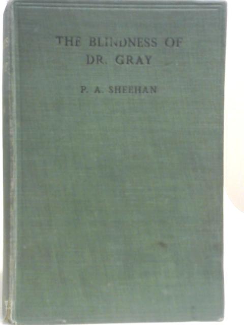 The Blindness of Dr. Gray By Patrick Augustine Sheehan Used