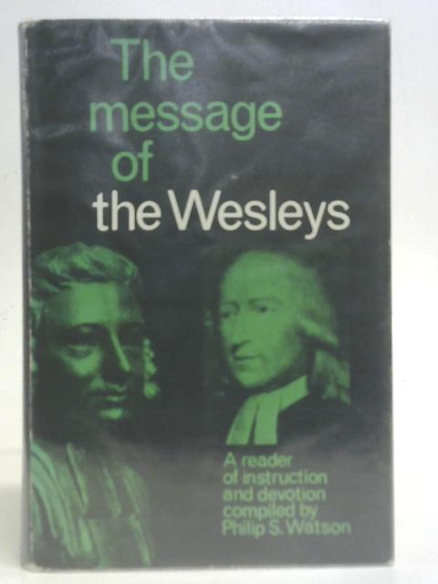 The Message of the Wesleys: A Reader of Instruction and Devotion By John Wesley