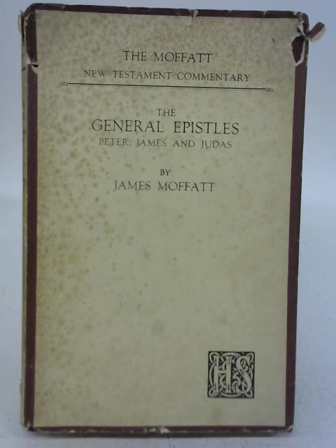 The General Epistles Peter, James and Judas By James Moffatt