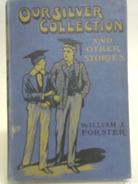 Our Silver Collection, and other stories By William J. Forster