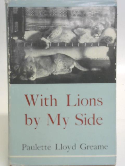 With Lions by My Side. von P. Lloyd Greame