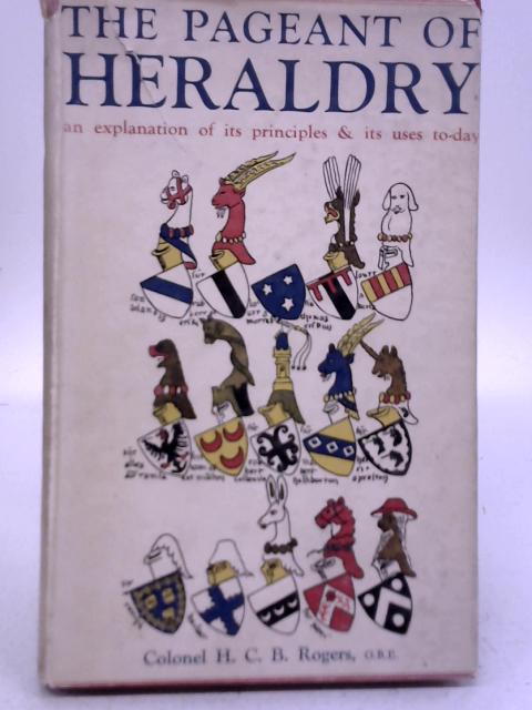 The Pageant of Heraldry By Col. H. C. B. Rogers